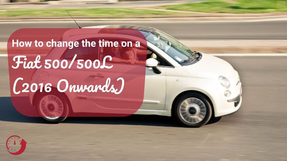 Change the time fiat 500_500L (2016 Onwards)